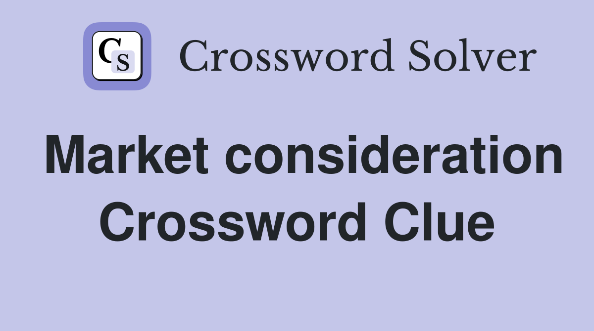 Market consideration Crossword Clue
