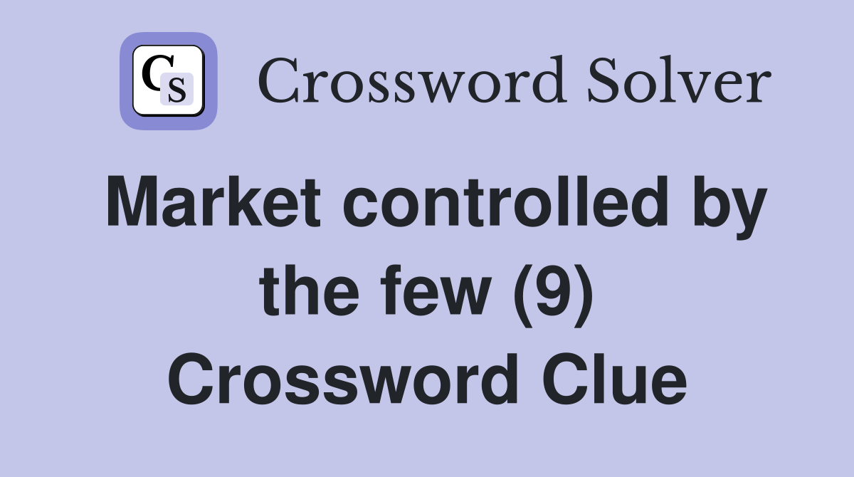Market controlled by the few (9) Crossword Clue