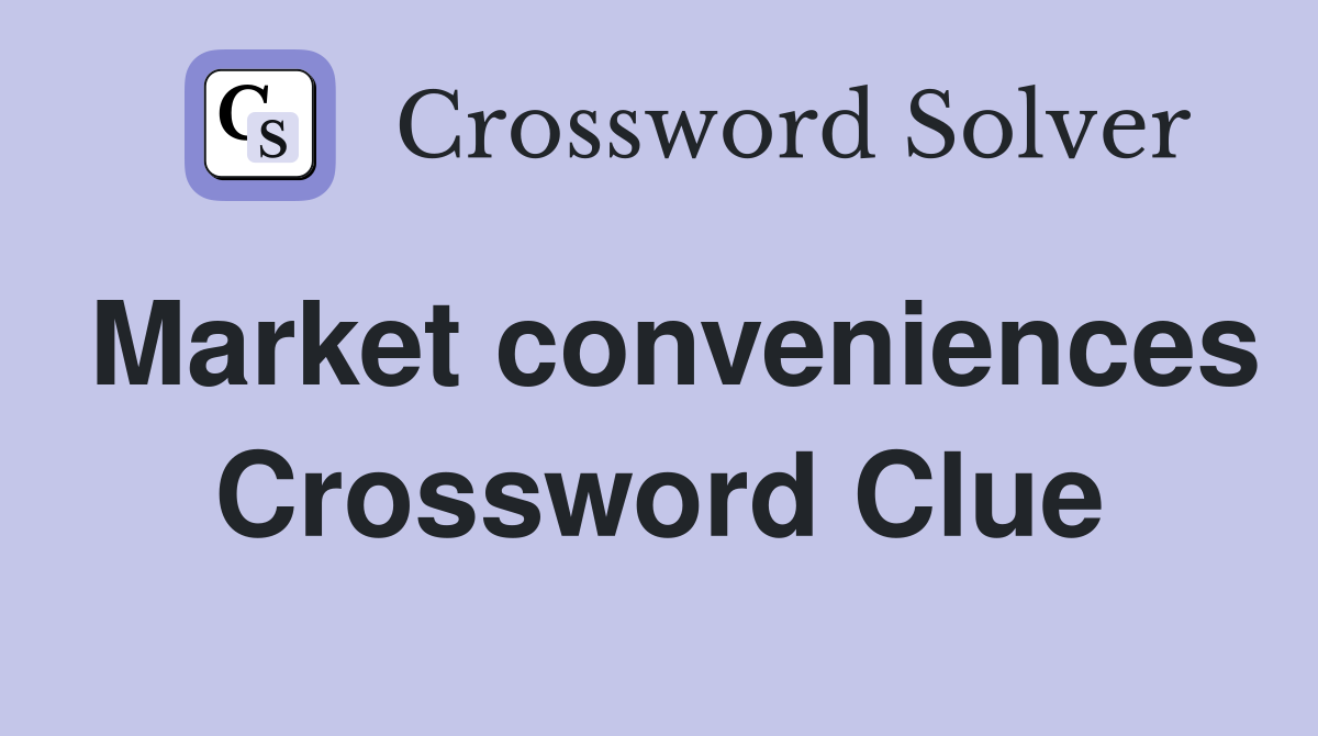 Market conveniences Crossword Clue