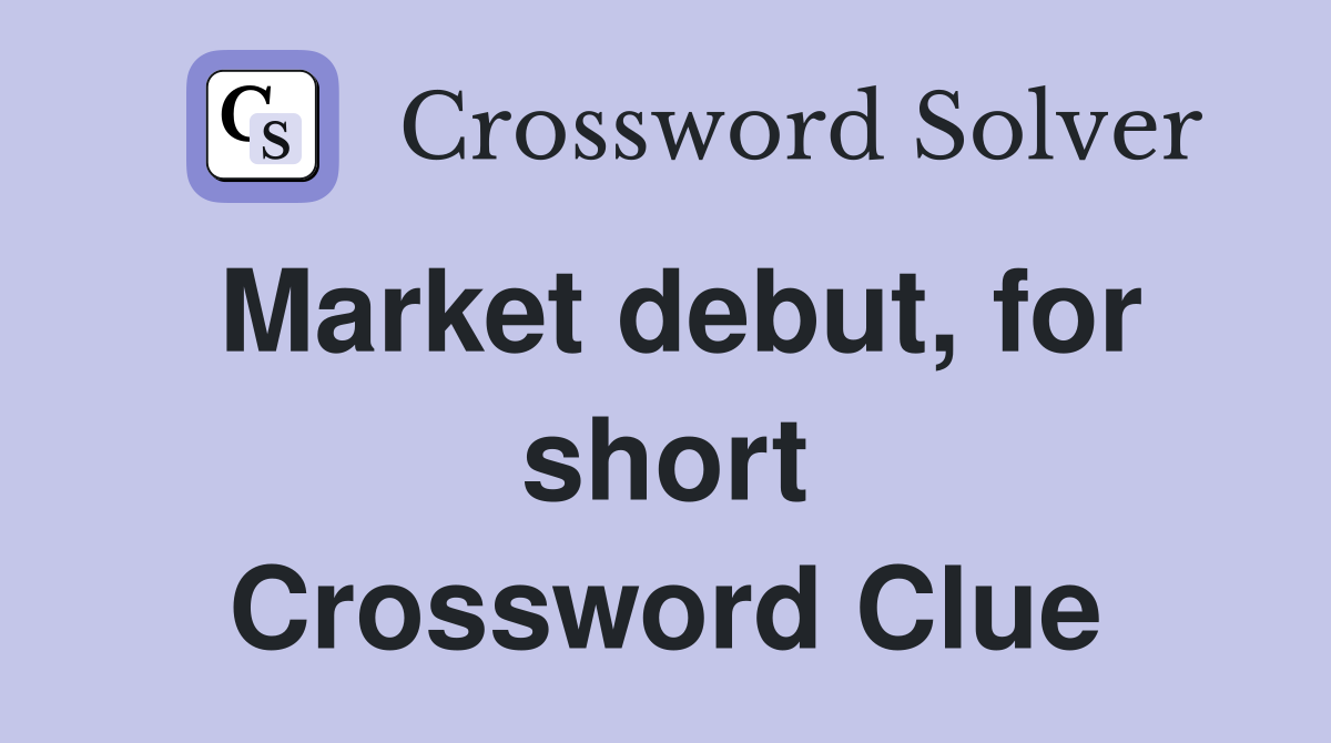 Market debut, for short Crossword Clue