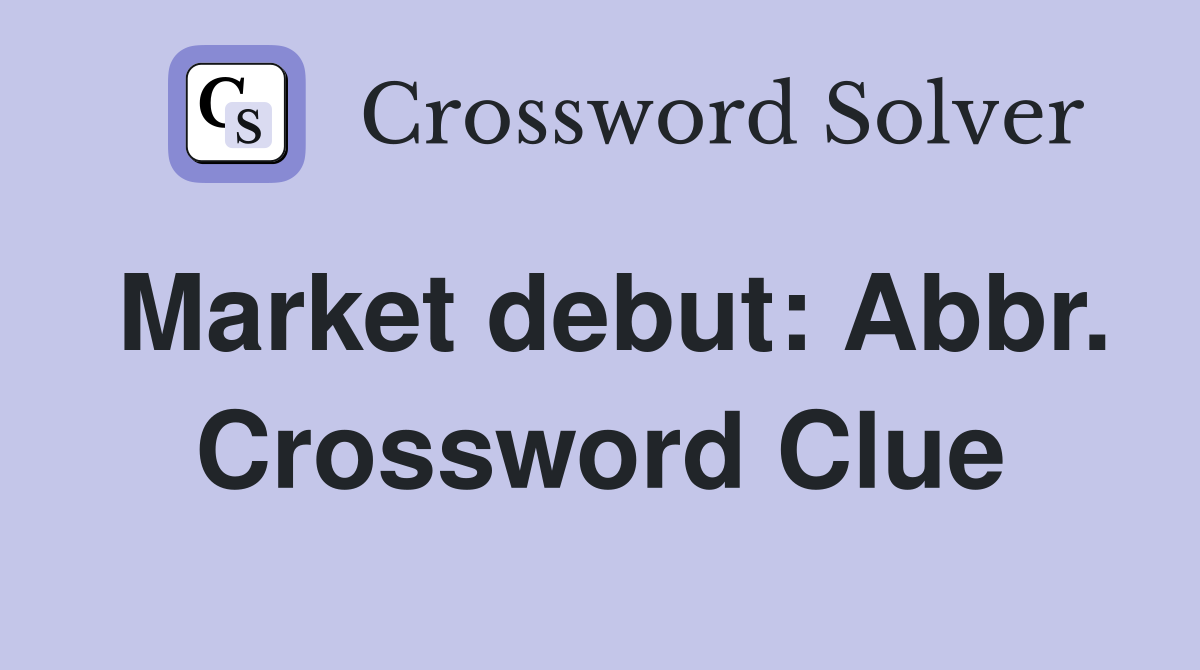 Market debut: Abbr. Crossword Clue