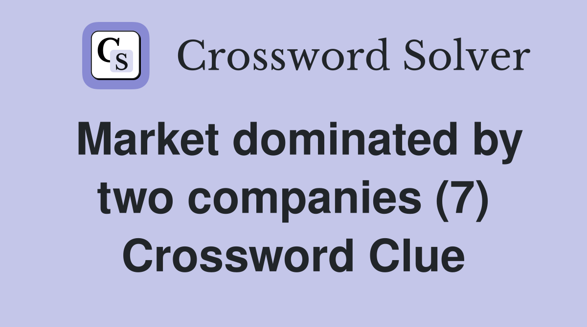 Market dominated by two companies (7) Crossword Clue
