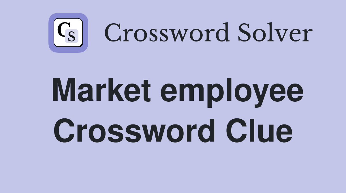 Market employee Crossword Clue