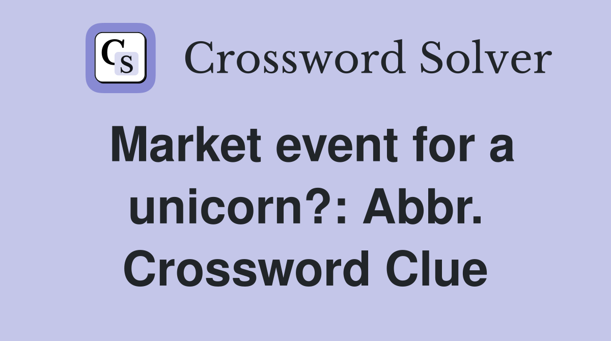 Market event for a unicorn?: Abbr. Crossword Clue
