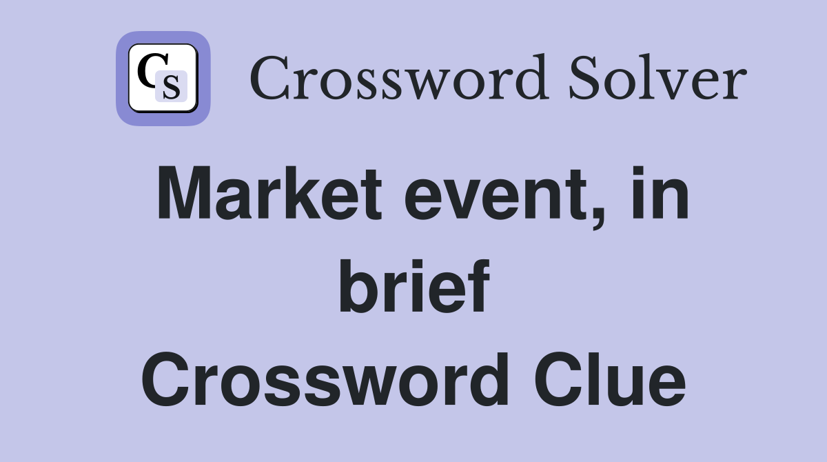 Market event, in brief Crossword Clue