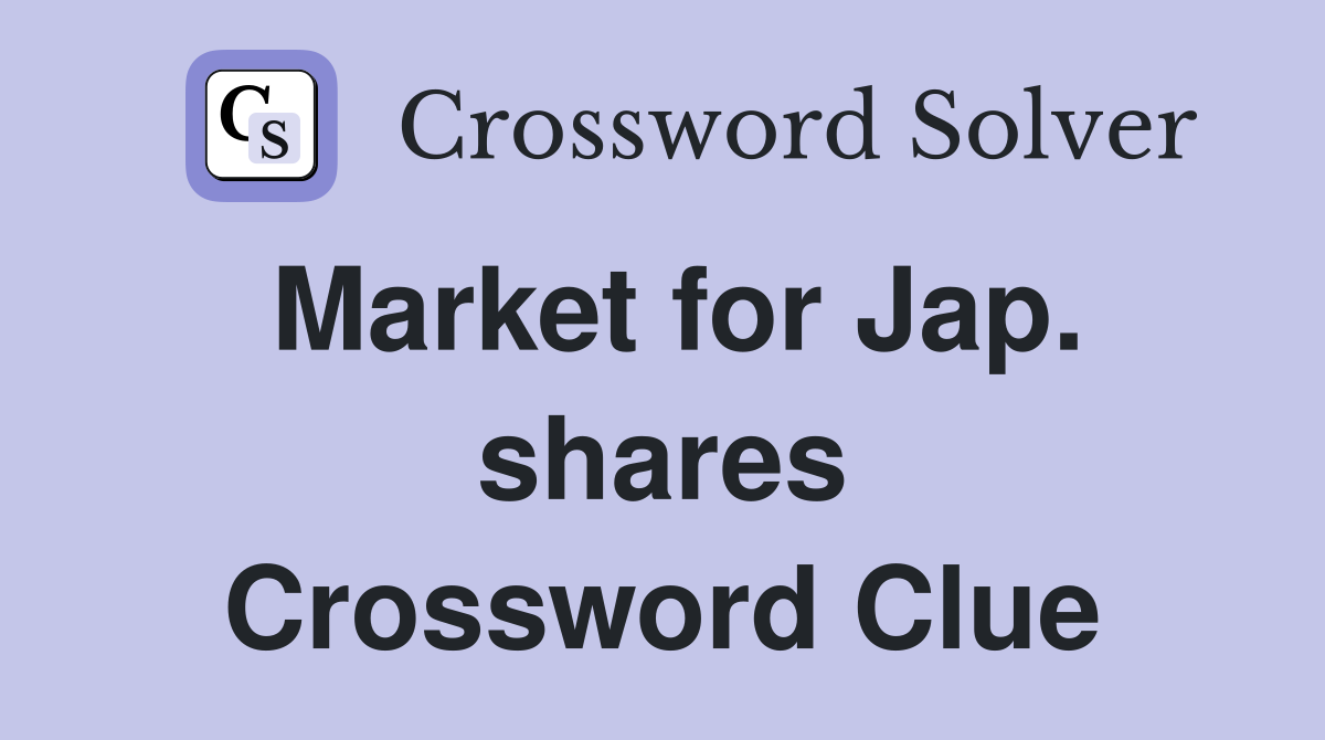 Market for Jap. shares Crossword Clue