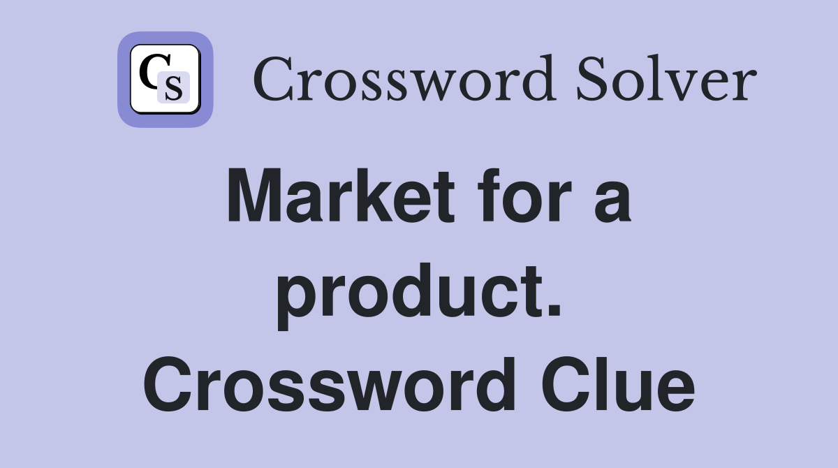 Market for a product. Crossword Clue