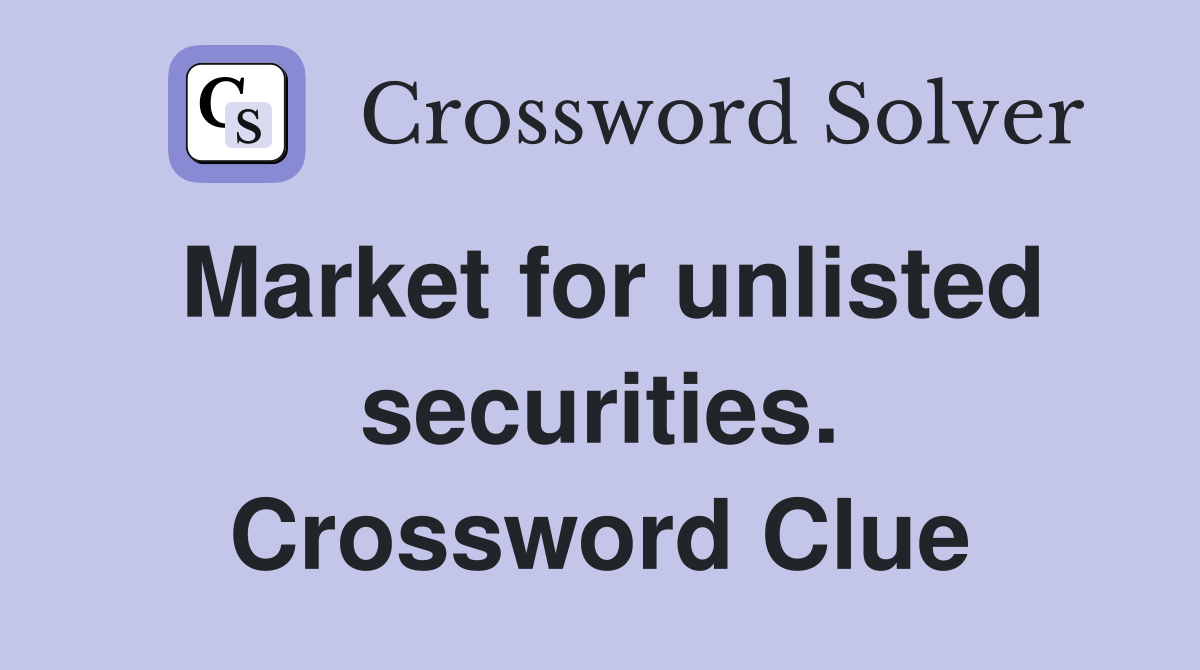 Market for unlisted securities. Crossword Clue
