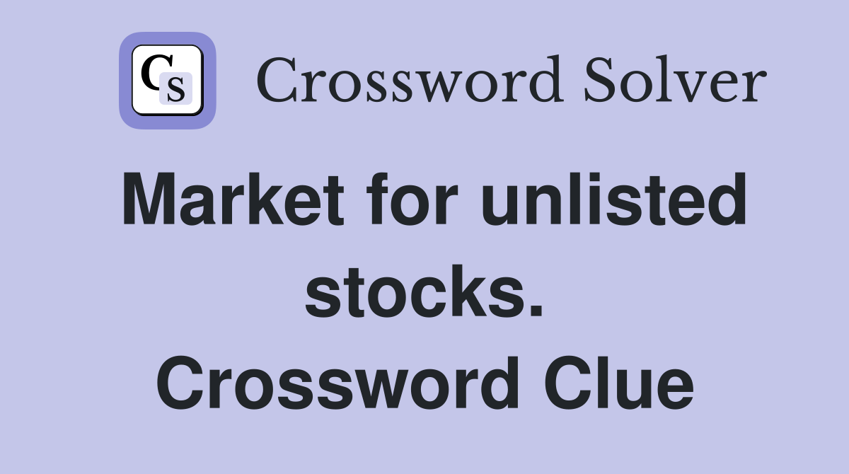 Market for unlisted stocks. Crossword Clue
