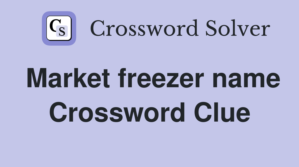 Market freezer name Crossword Clue