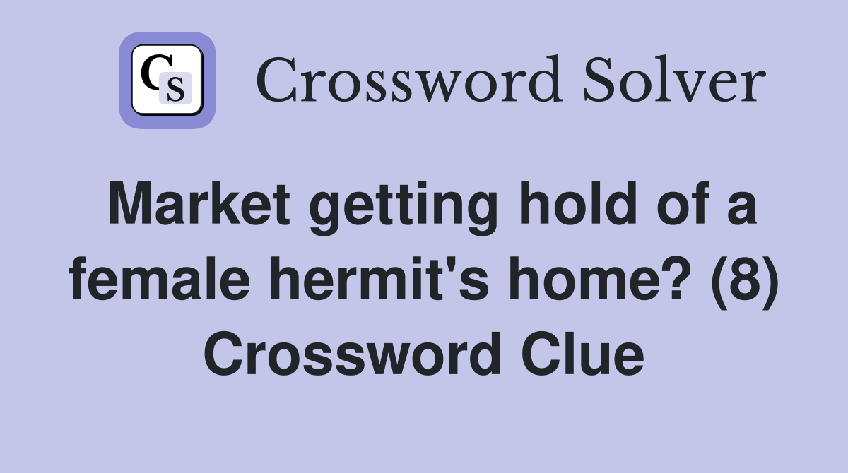 Market getting hold of a female hermit's home? (8) Crossword Clue