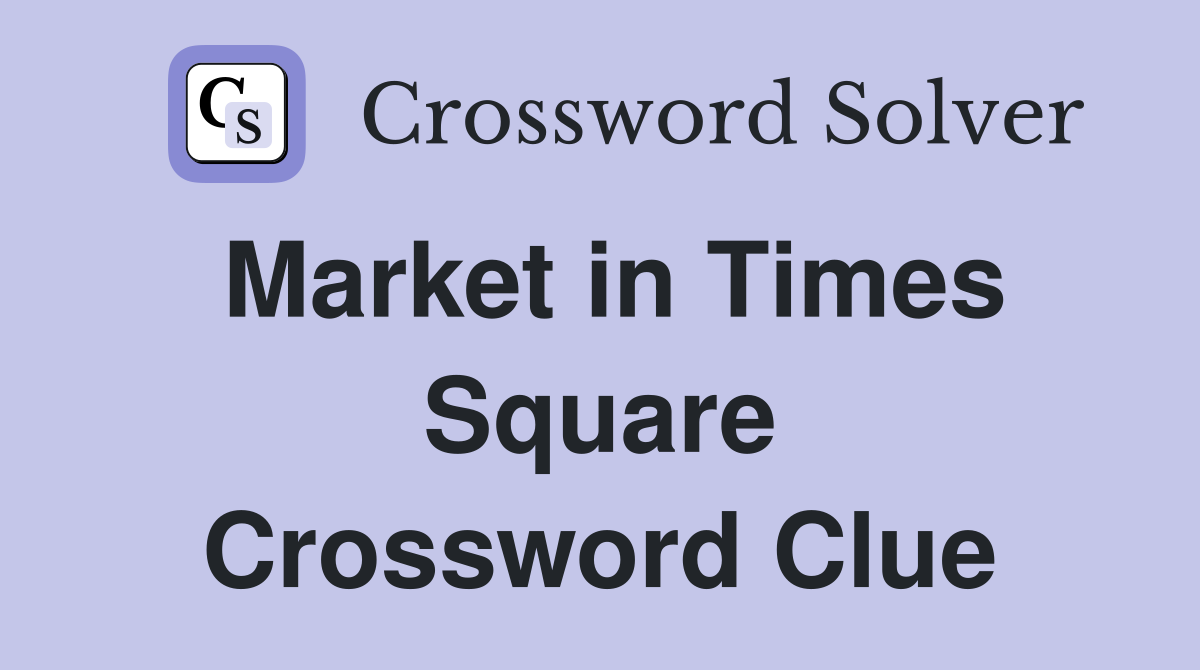 Market in Times Square Crossword Clue