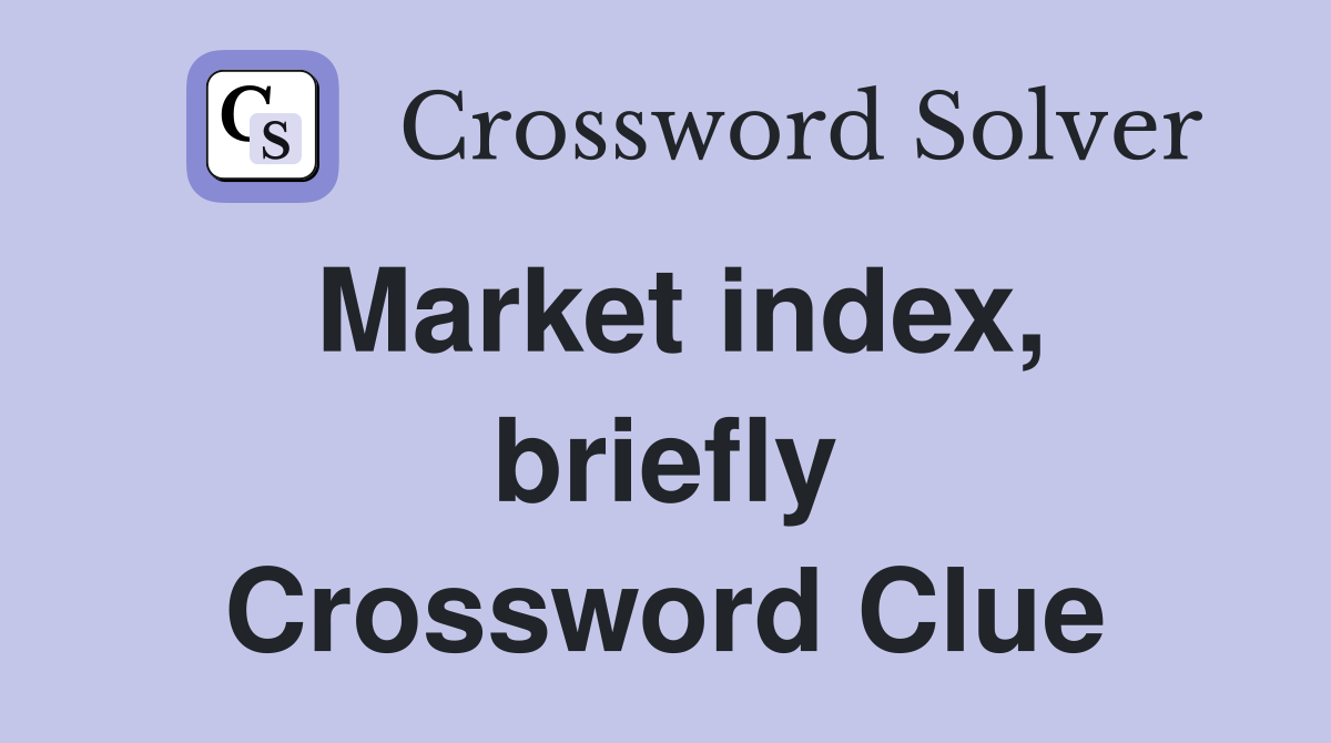 Market index, briefly Crossword Clue