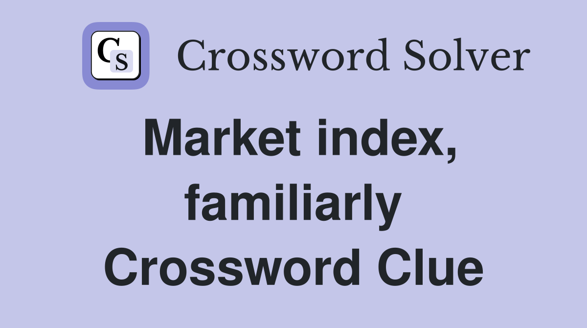 Market index, familiarly Crossword Clue