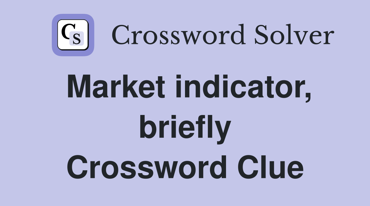 Market indicator, briefly Crossword Clue