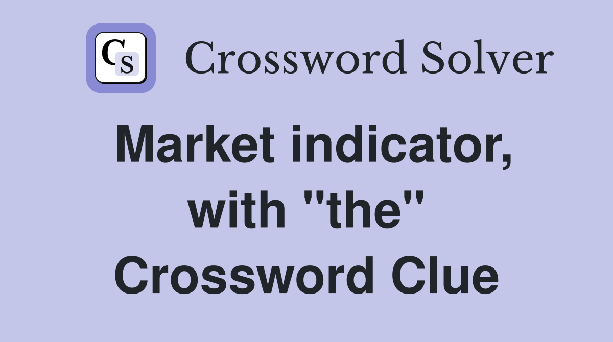 Market indicator, with "the" Crossword Clue