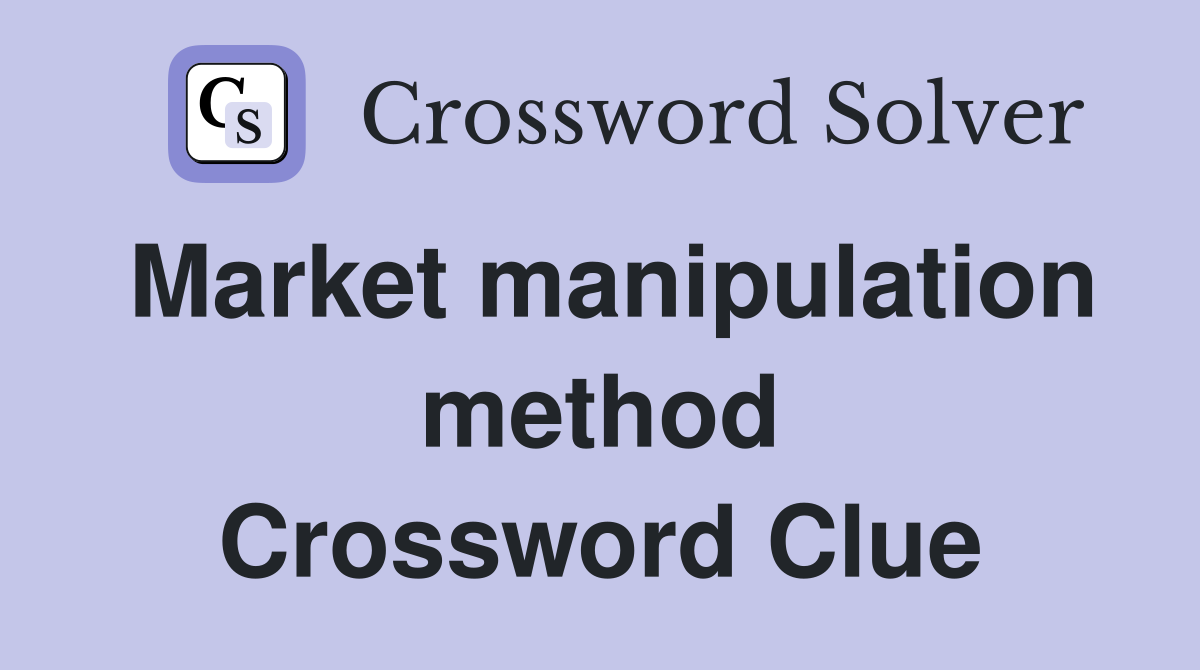 Market manipulation method Crossword Clue