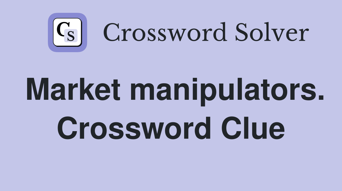 Market manipulators. Crossword Clue