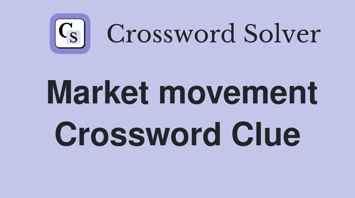 Market movement Crossword Clue