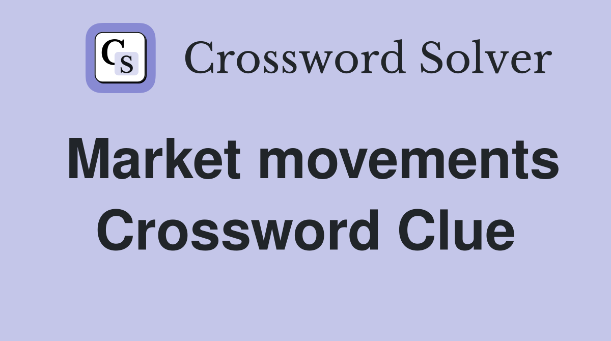 Market movements Crossword Clue