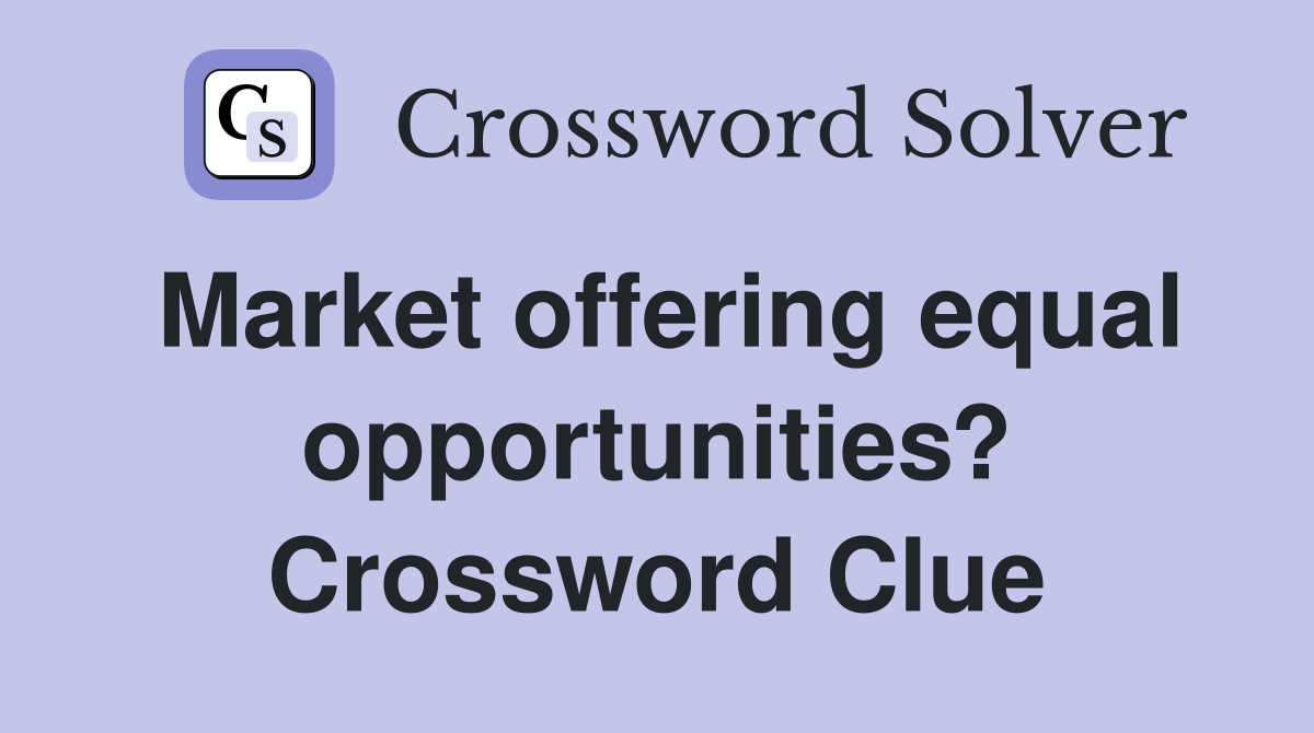Market offering equal opportunities? Crossword Clue