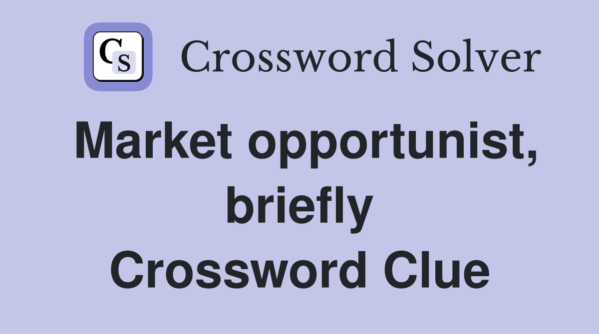 Market opportunist, briefly Crossword Clue