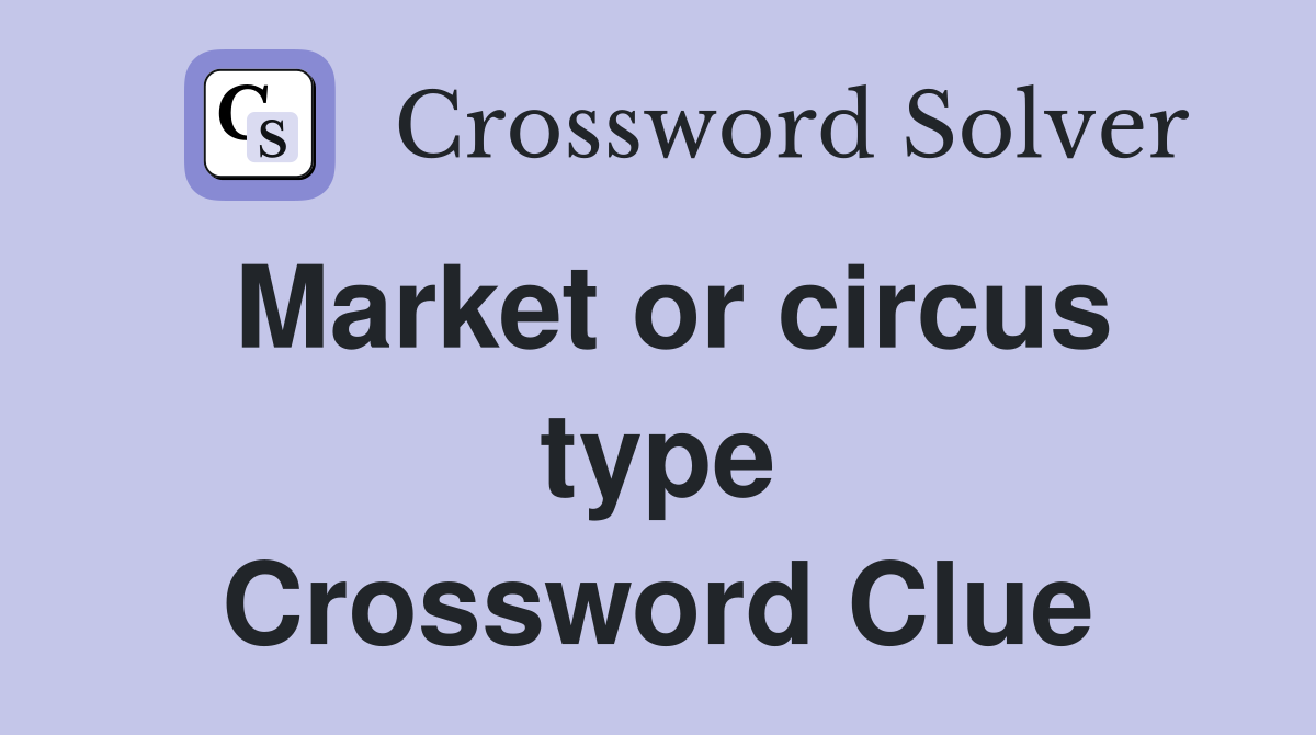 Market or circus type Crossword Clue