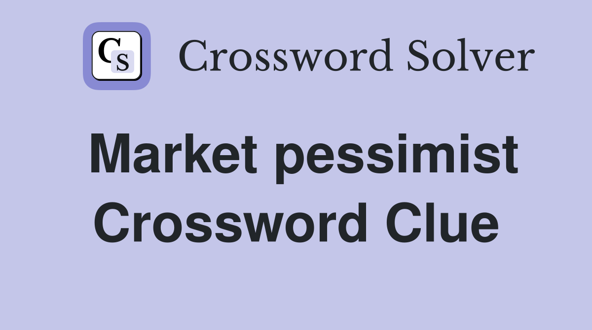 Market pessimist Crossword Clue