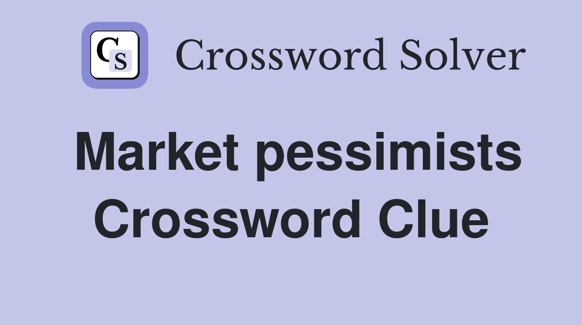 Market pessimists Crossword Clue