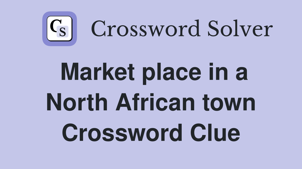 Market place in a North African town Crossword Clue