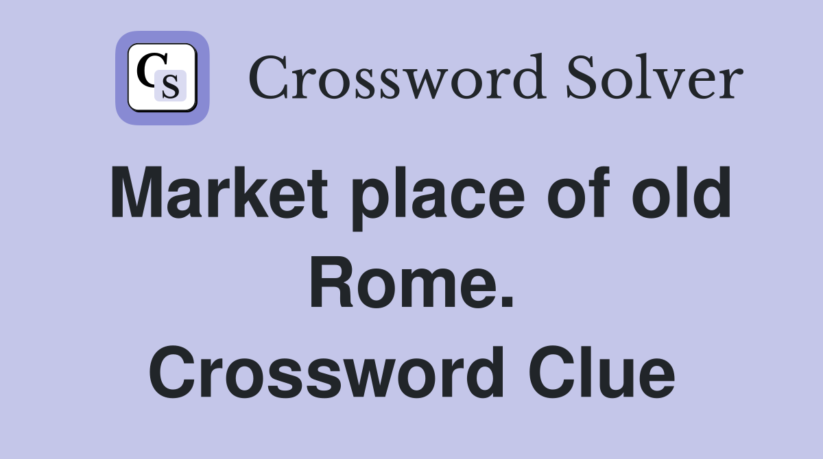 Market place of old Rome. Crossword Clue