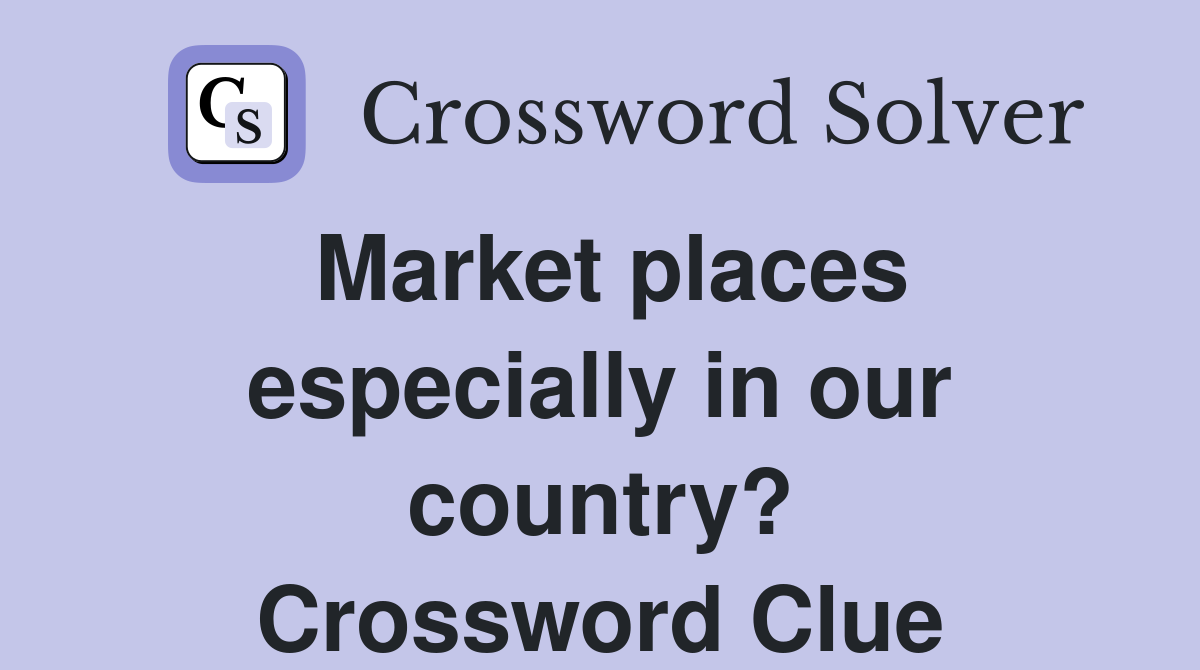 Market places especially in our country? Crossword Clue