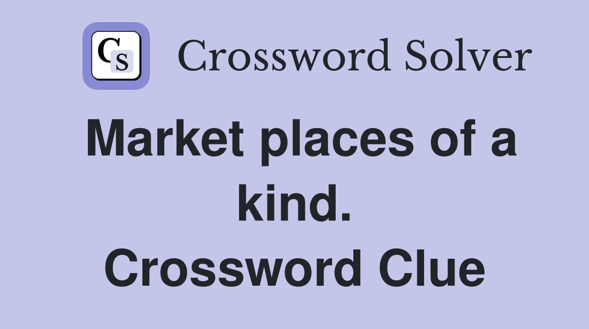 Market places of a kind. Crossword Clue