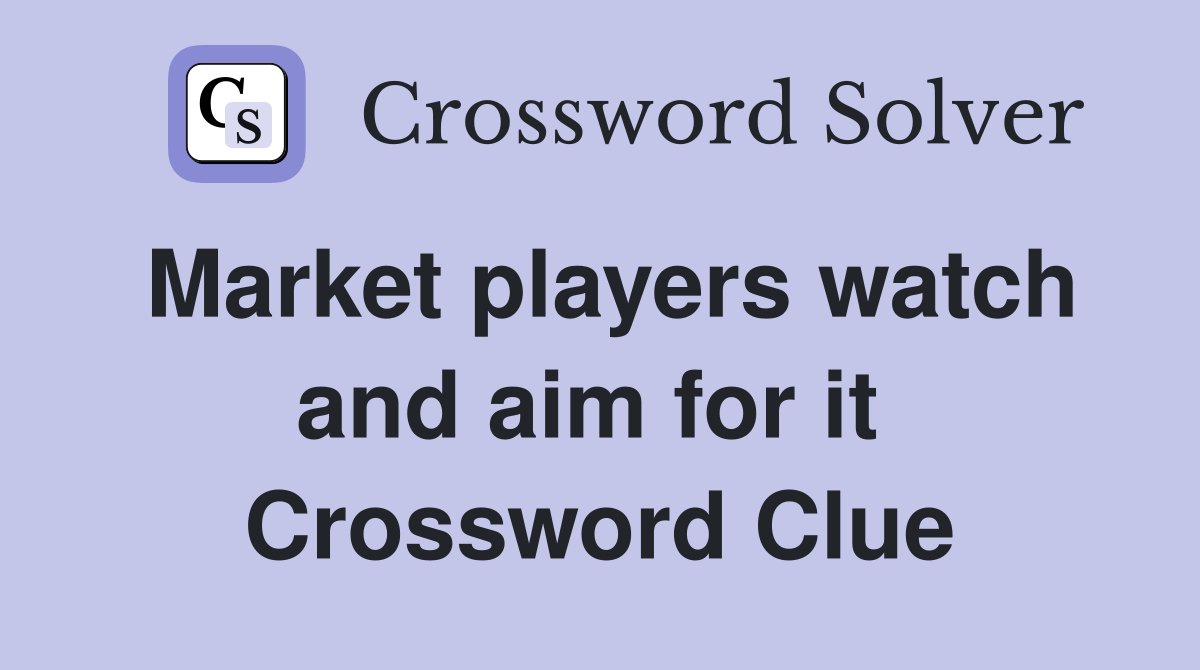 Market players watch and aim for it  Crossword Clue