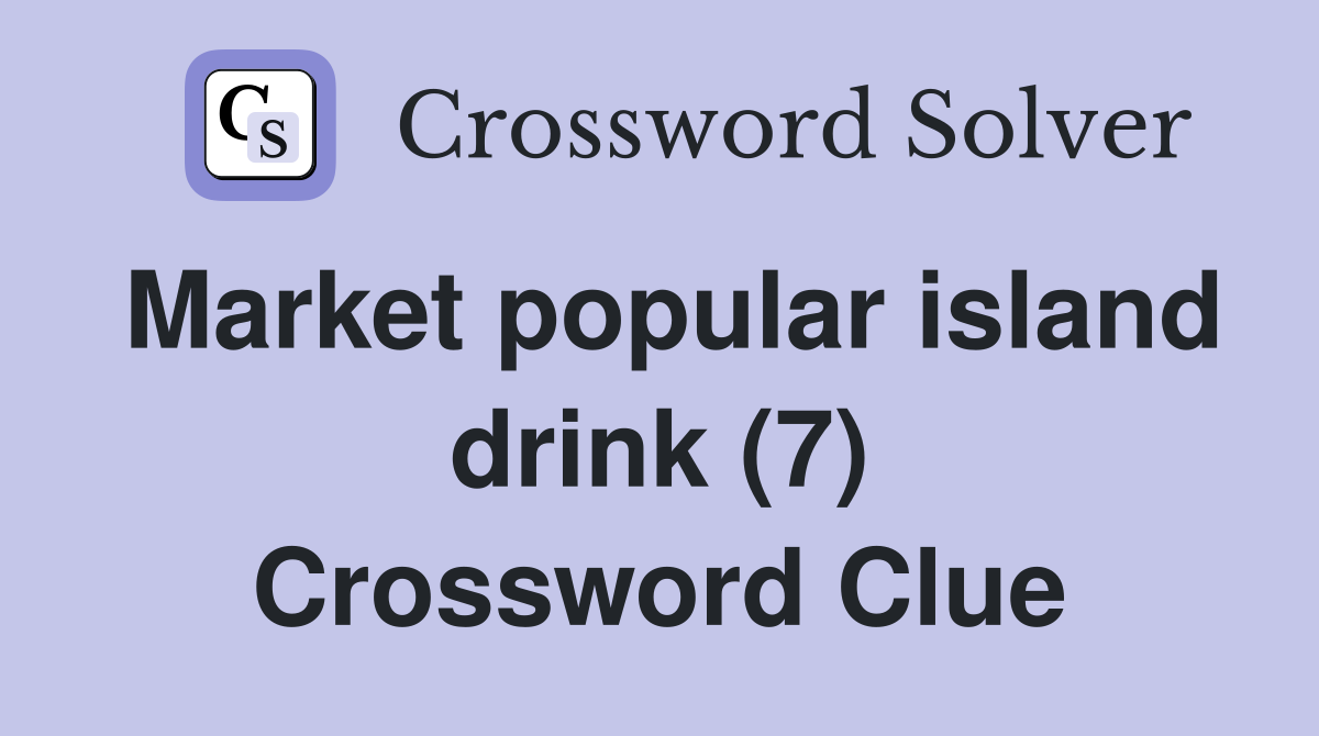 Market popular island drink (7) Crossword Clue