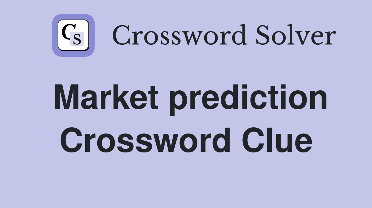Market prediction Crossword Clue
