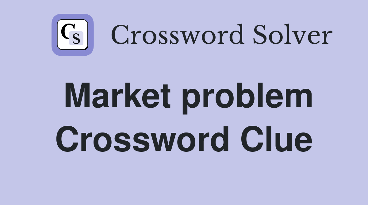 Market problem Crossword Clue