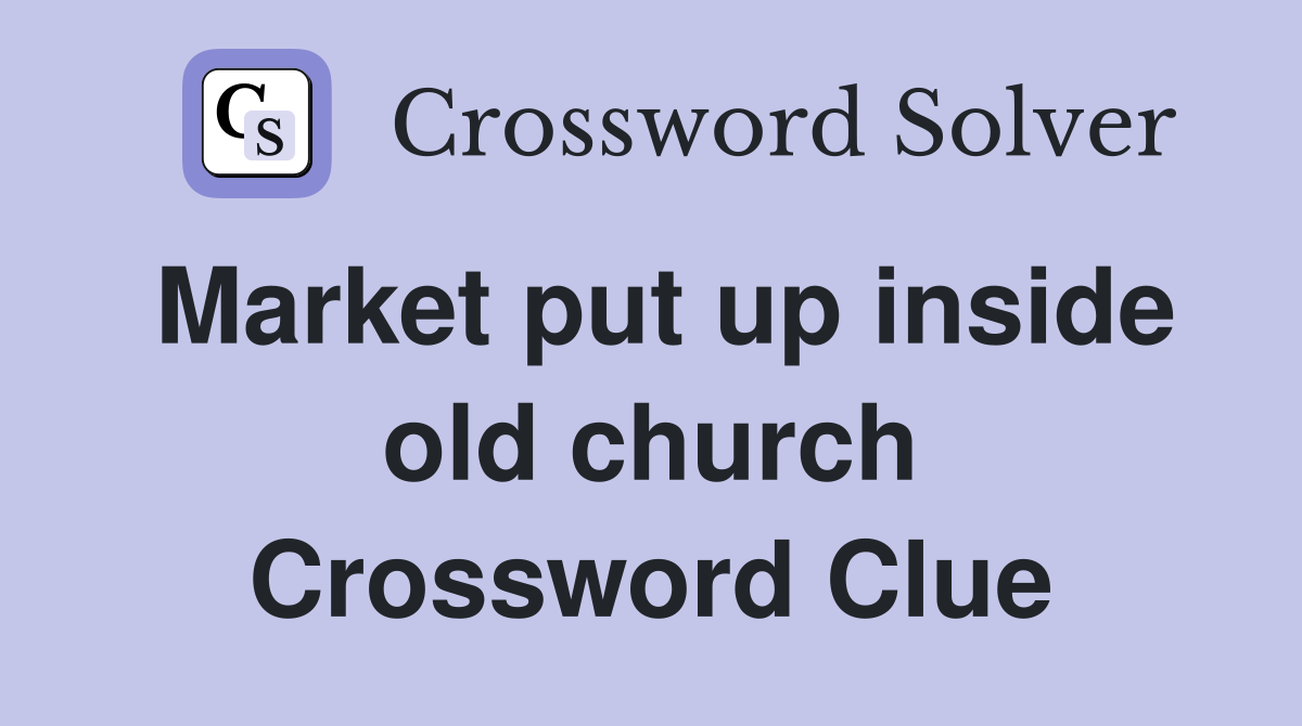 Market put up inside old church Crossword Clue
