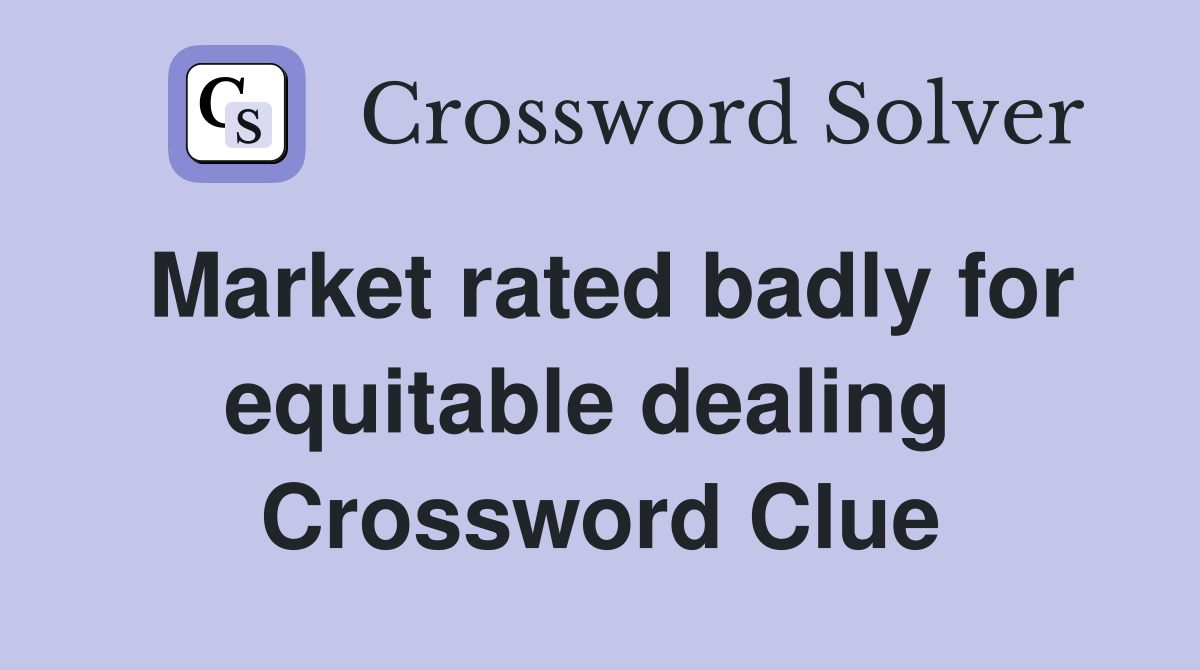 Market rated badly for equitable dealing  Crossword Clue