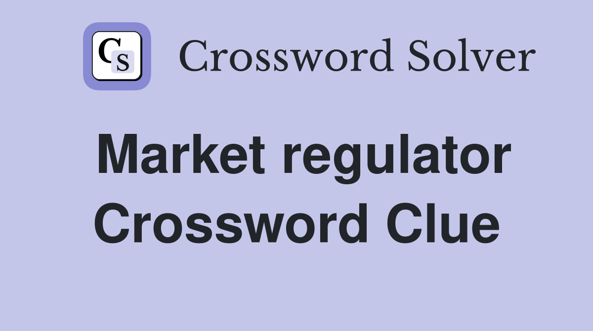 Market regulator Crossword Clue