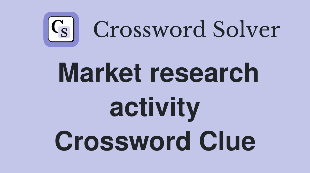 Market research activity Crossword Clue