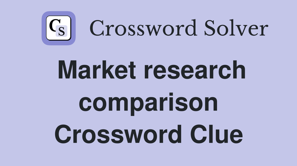 Market research comparison Crossword Clue