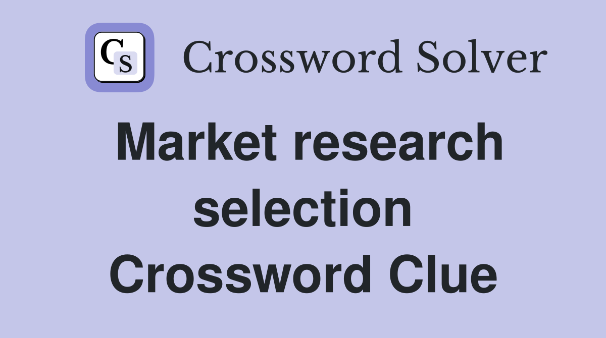 Market research selection Crossword Clue