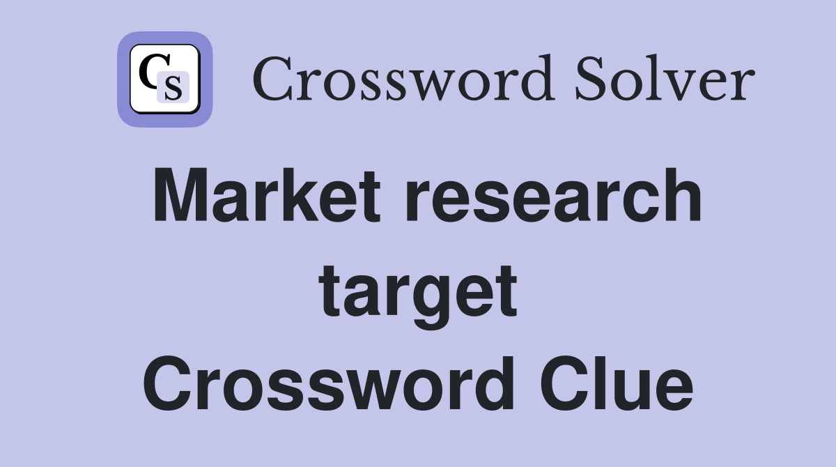 Market research target Crossword Clue