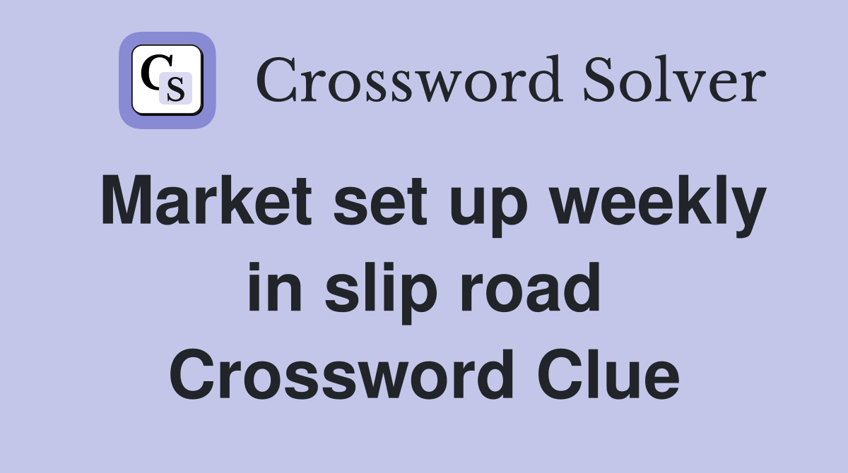 Market set up weekly in slip road Crossword Clue