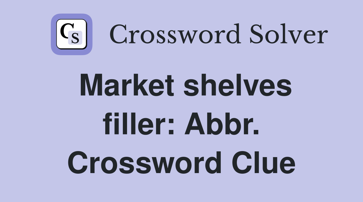 Market shelves filler: Abbr. Crossword Clue