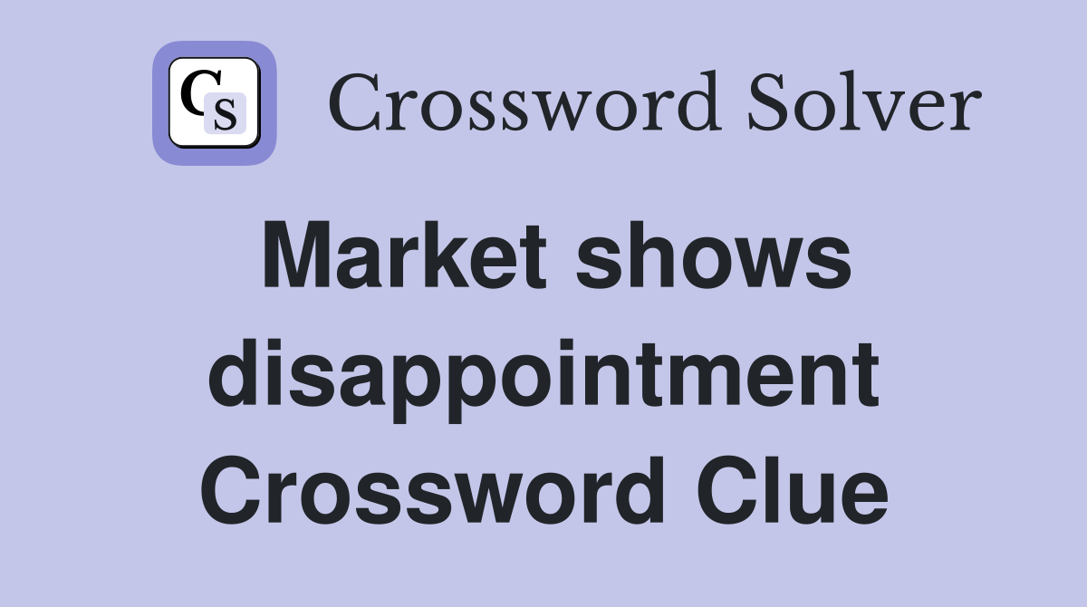 Market shows disappointment Crossword Clue