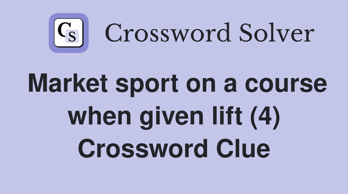 Market sport on a course when given lift (4) Crossword Clue