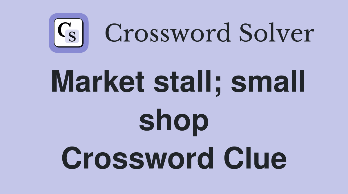 Market stall; small shop Crossword Clue