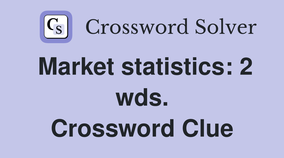 Market statistics: 2 wds. Crossword Clue